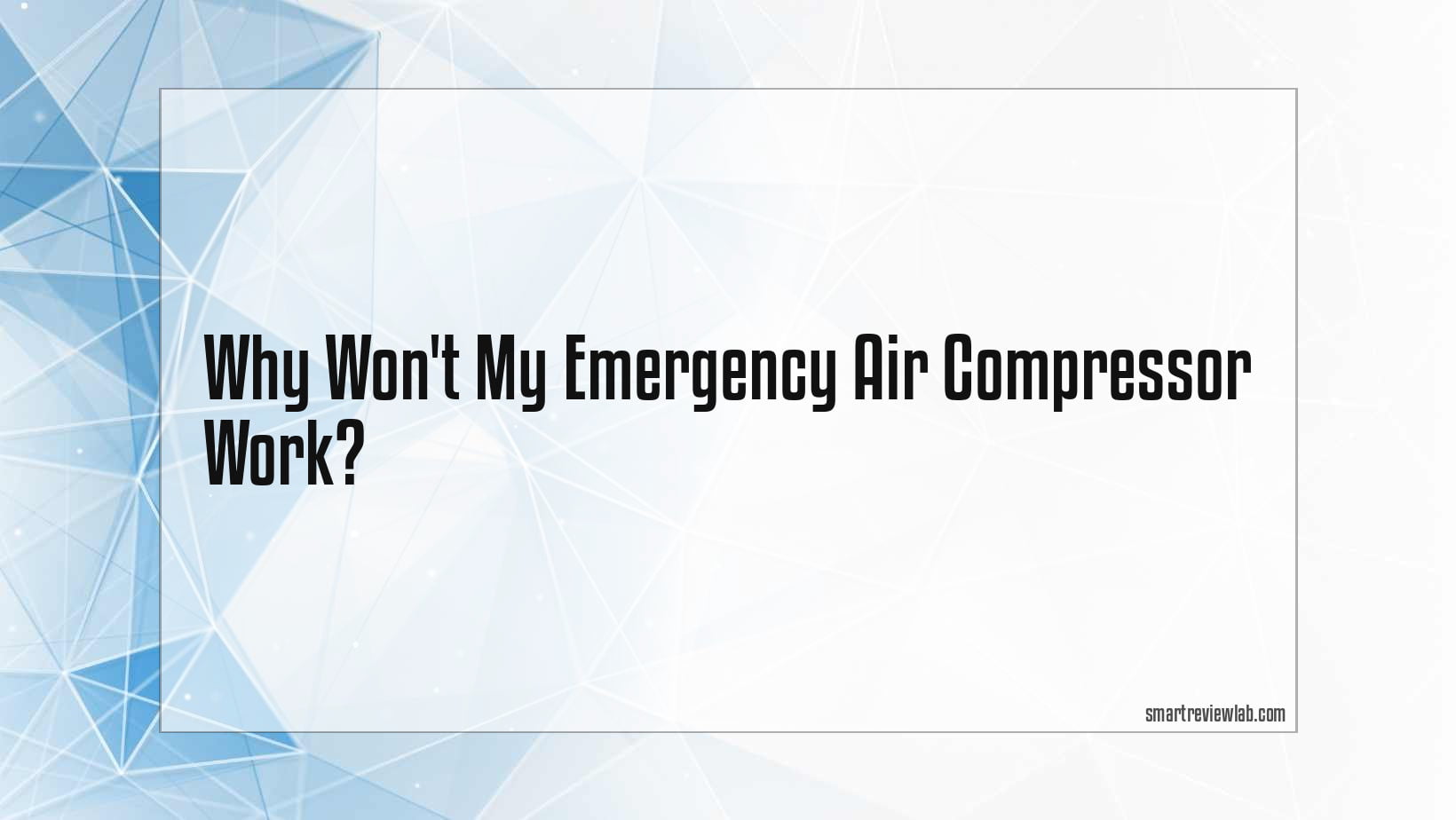 why-won-t-my-emergency-air-compressor-work